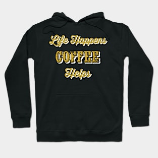 Life happens coffee helps Hoodie
